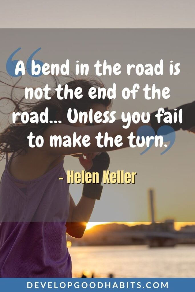 Perseverance Quotes - “A bend in the road is not the end of the road… Unless you fail to make the turn.” - Helen Keller | inspirational quotes on perseverance | dedication and perseverance quotes | quotes on perseverance and patience