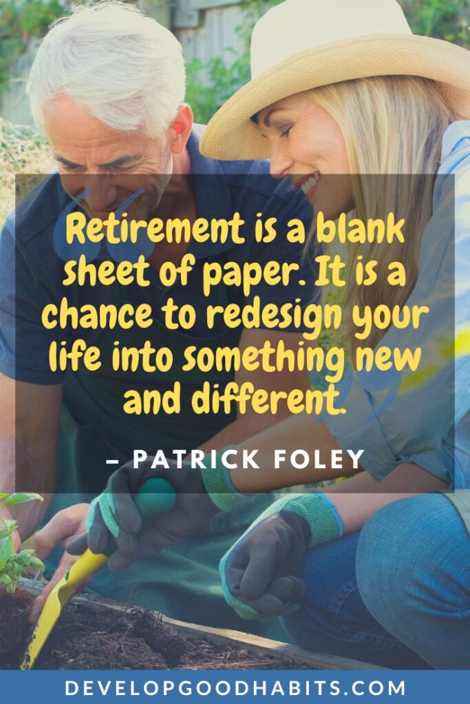 Retirement Quotes - “Retirement is a blank sheet of paper. It is a chance to redesign your life into something new and different.” - Patrick Foley | best retirement quotes | teacher retirement quotes | funny retirement quotes for coworkers #dailyquotes #bestquotes #quotesaboutretirement