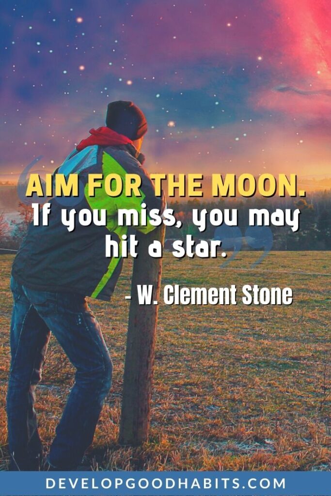 Quotes About Dreaming Big - “Aim for the moon. If you miss, you may hit a star.” -W. Clement Stone | work hard dream big quotes | think big dream big quotes | aim high dream big quotes #inspirational #inspiration #dream