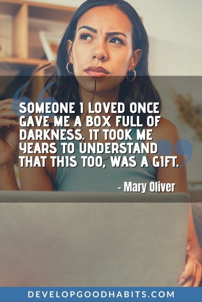 Stress Quotes - “Someone I loved once gave me a box full of darkness. It took me years to understand that this too, was a gift.” - Mary Oliver | quotes about stress | exam stress quotes | mental stress quotes #selfcare #mentalhealthawareness #mindfulness