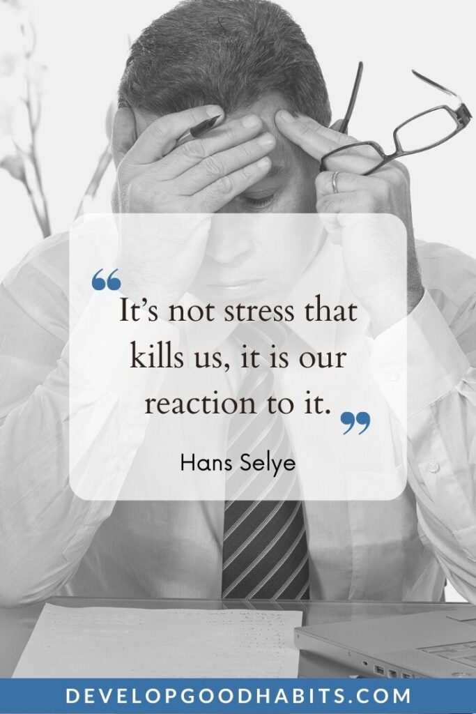 Stress Quotes - “It’s not stress that kills us, it is our reaction to it.” - Hans Selye | stressed quotes | stress reliever quotes | stressed out quotes #calm #wellness #healthylifestyle