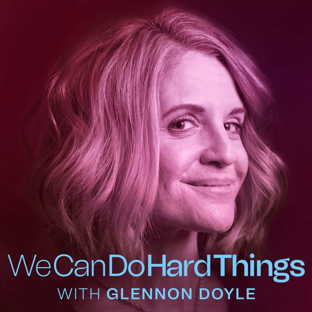 We Can Do Hard Things with Glennon Doyle | health and wellness podcasts for women | fitness motivation podcasts for women | mental health podcasts for women