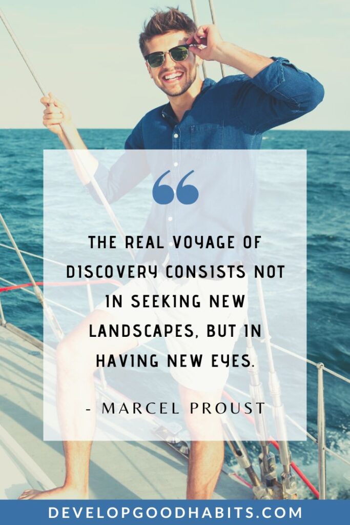 Adventure Quotes - “The real voyage of discovery consists not in seeking new landscapes, but in having new eyes.” - Marcel Proust | famous adventure quotes | short adventure quotes | adventure travel quotes #adventurequotes #wanderlustquotes #exploremore