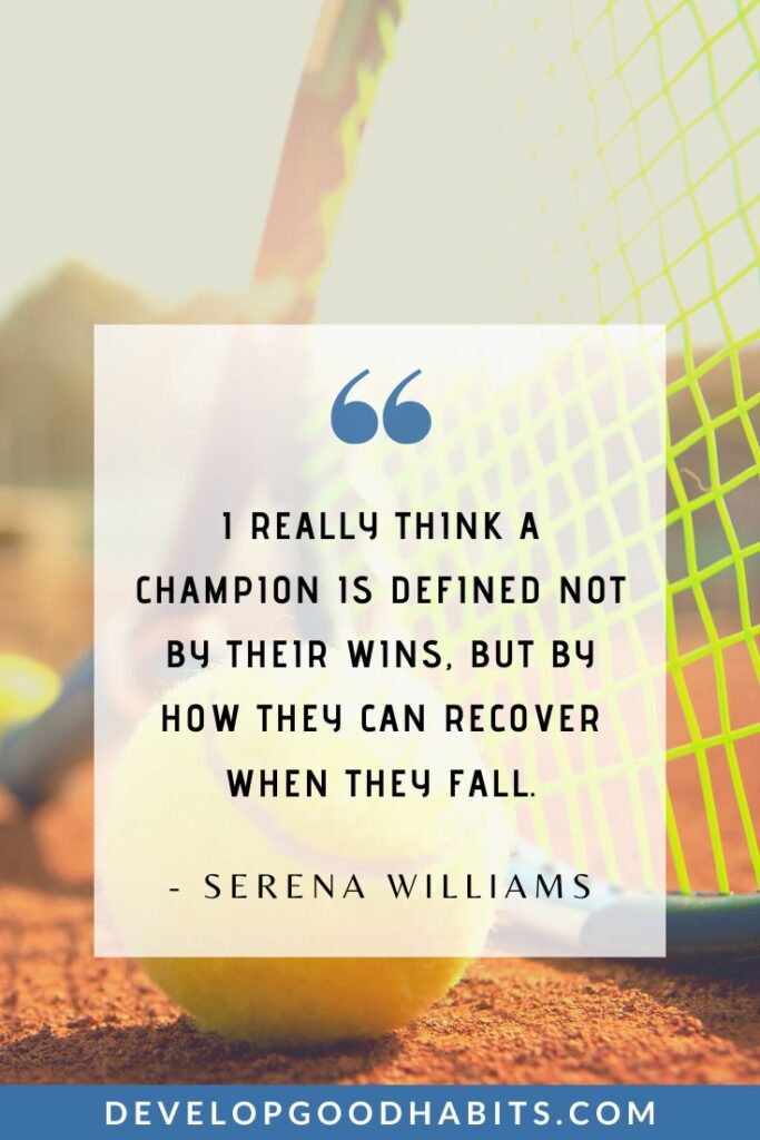 Champion Quotes - “I really think a champion is defined not by their wins, but by how they can recover when they fall.” - Serena Williams | champions league quotes | champions are made not born quotes | championship winning quotes #mentaltoughness #determination #goforthegold