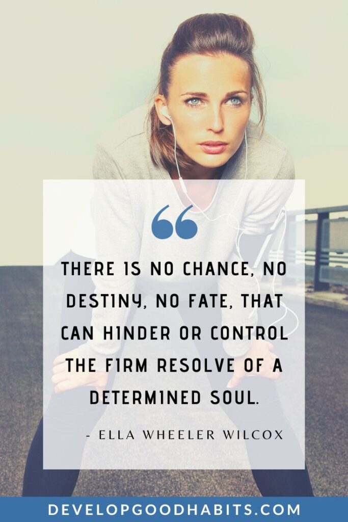 Determination Quotes - “There is no chance, no destiny, no fate, that can hinder or control the firm resolve of a determined soul.” - Ella Wheeler Wilcox | quotes about determination and overcoming obstacles | determination and willpower quotes | quotes about determination and goals #positivity #keepgoing #focus