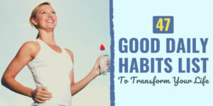 Need a list of good habits? Master your day with this collection of daily habits that cover: wellness, relationships, fitness, career, & personal passions.