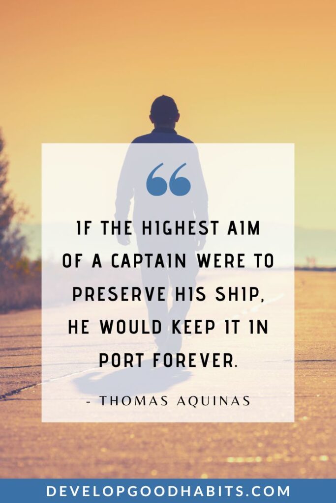 Success Quotes for Men - "If the highest aim of a captain were to preserve his ship, he would keep it in port forever." - Thomas Aquinas | motivational quotes on life | motivational quotes for self | motivational quotes for students #mindsetmatters #meninspiration #ambitioniskey