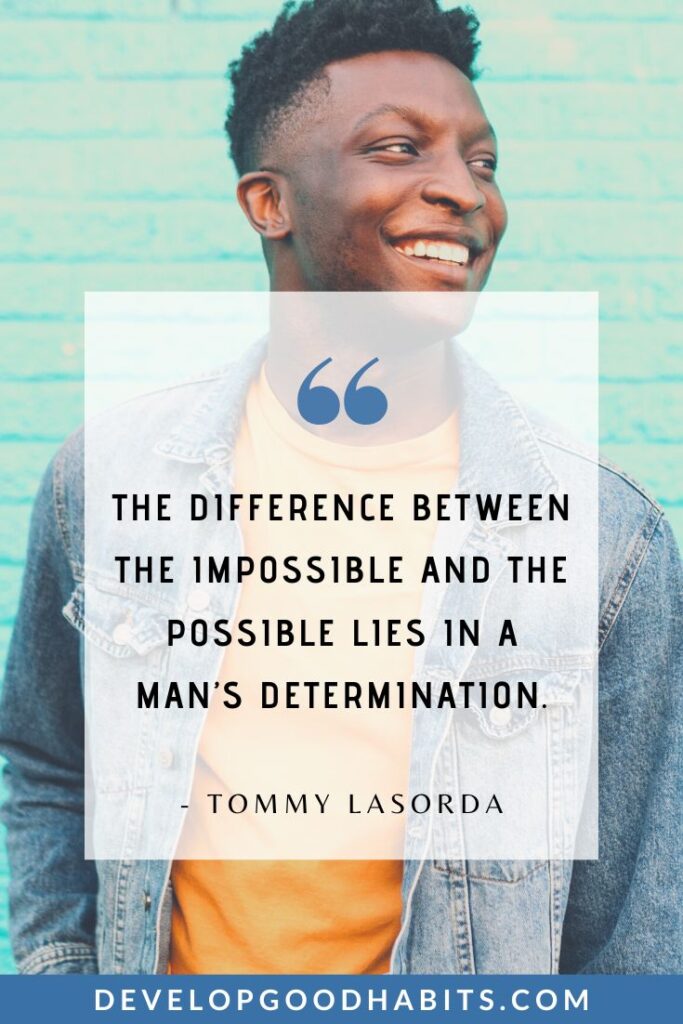 Success Quotes for Men - “The difference between the impossible and the possible lies in a man’s determination.” - Tommy Lasorda | success quotes for husband | success of a man quotes| success quotes for success #successquotesformen #motivationalquotes #menwhowin