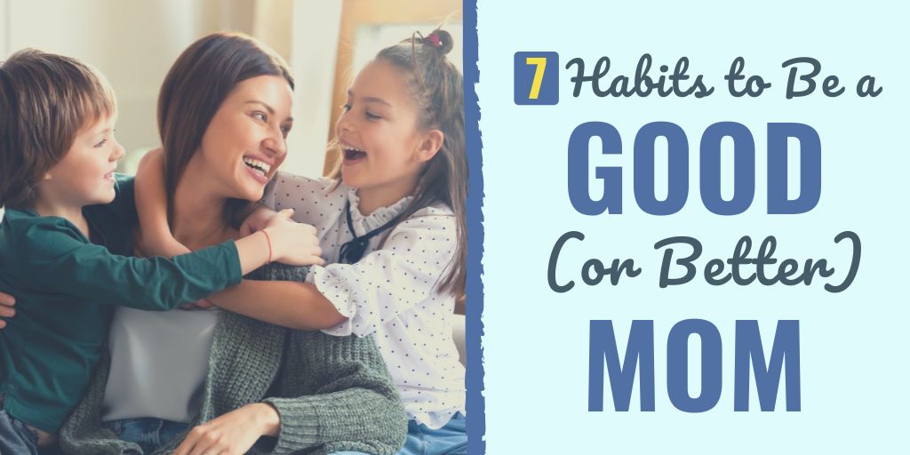 how to be a good mom | parenting tips | motherhood advice