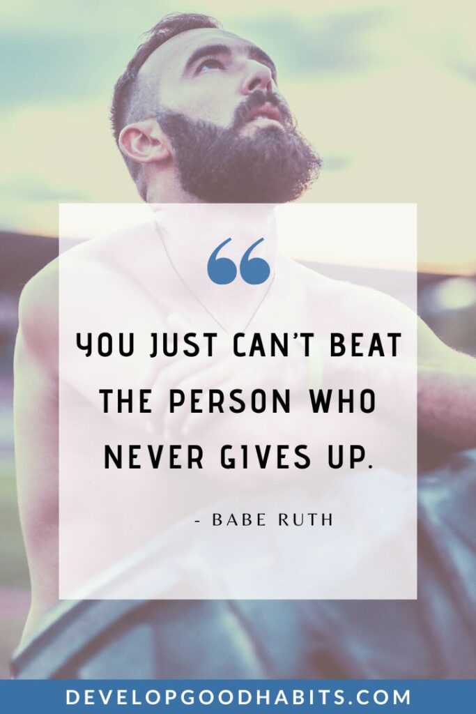 Keep Going Quotes - “You just can’t beat the person who never gives up.” - Babe Ruth | never give up quotes | perseverance quotes | motivational quotes for success #nevergiveup #motivationalquotes #keeppushingforward