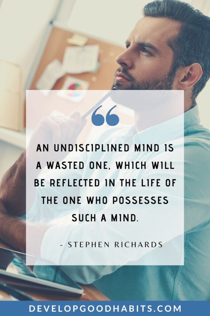 Mindset Quotes - “An undisciplined mind is a wasted one, which will be reflected in the life of the one who possesses such a mind.” - Stephen Richards | mindset mantras | winning mindset quotes | success mindset quotations #inspirationalquotes #selfimprovement #mindsetshift