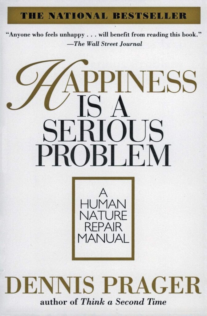 Happiness Is a Serious Problem by Dennis Prager | Best Books on Happiness & Life Contentment | best books on happiness