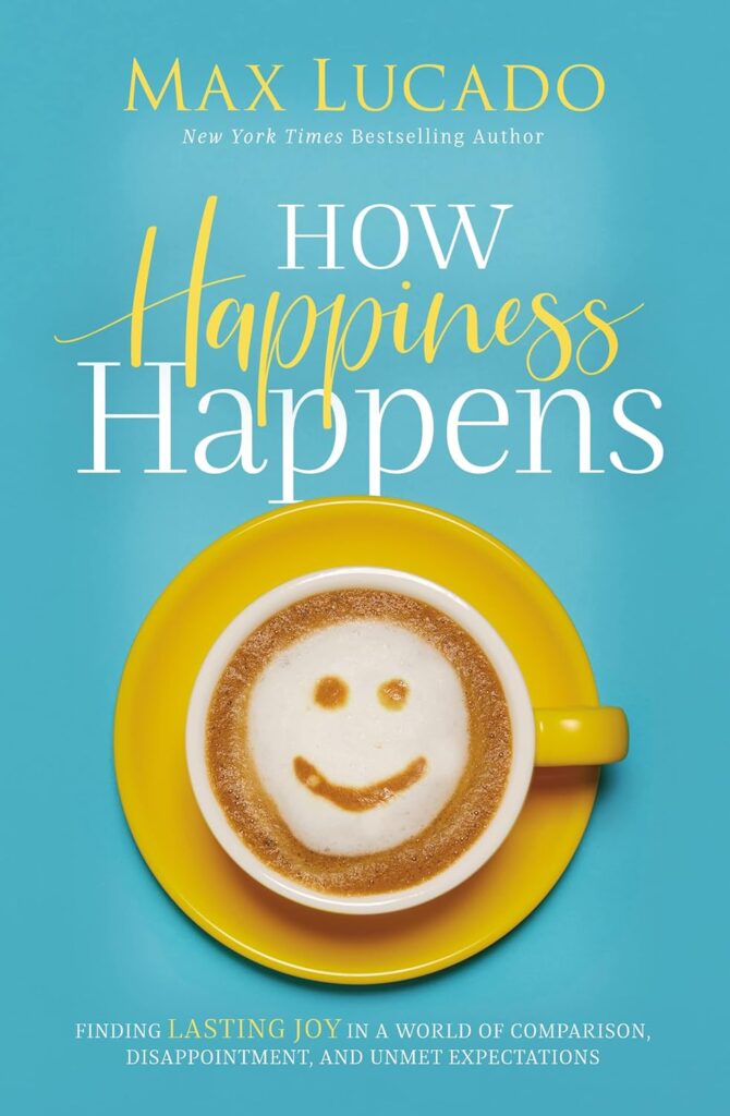 How Happiness Happens by Max Lucado | Best Books on Happiness & Life Contentment | top books on happiness