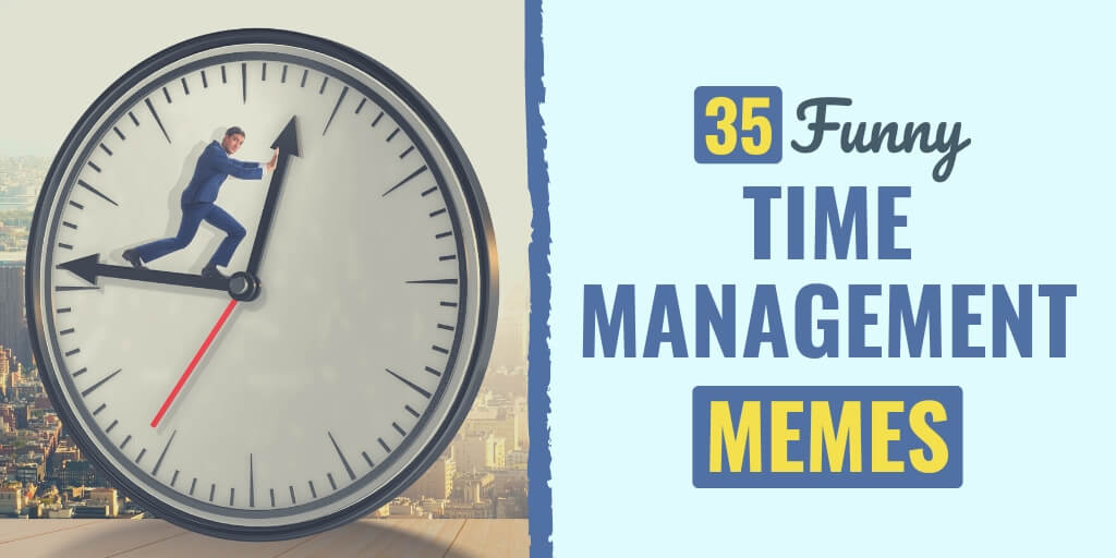 time management memes | funny time management memes | best time management memes
