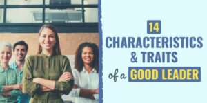 14 Essential Characteristics That Define Great Leadership good leader | a good leader | characteristics of a good leader