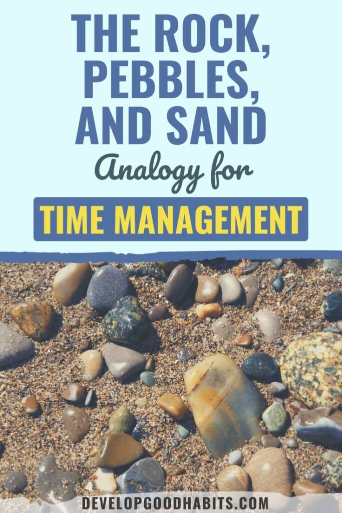 rock pebbles and sand | rock pebble sand time management | big rocks pebbles sand