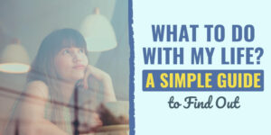 what to do with my life | what should i do with my life | life purpose