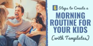 How to Create a Morning Routine for Kids in 6 Steps (w/ Free Templates) morning routine for kids | child routine chart | kindergarten morning routine at home