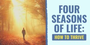 The Four Seasons of Life: How to Thrive in Every Stage seasons of life | embracing the seasons of life | season of life meaning