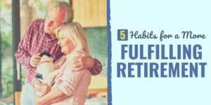 make your retirement more fulfilling | retirement advice from retirees | how to be happy in retirement