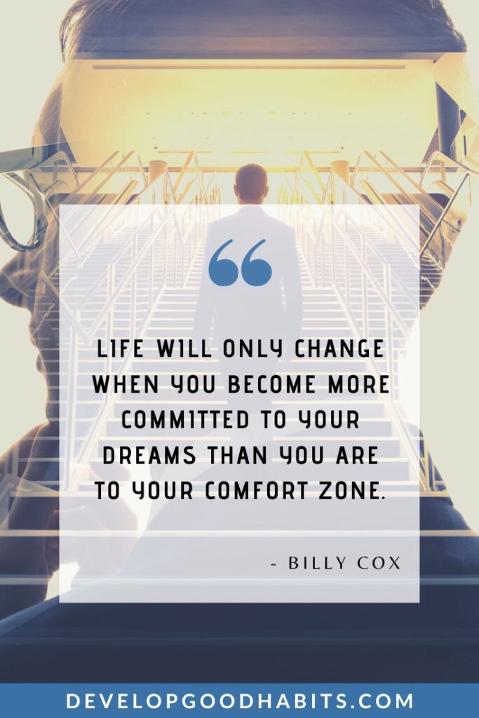 Level Up Quotes - “Life will only change when you become more committed to your dreams than you are to your comfort zone.” – Billy Cox | inspirational leveling up | reaching new heights quotes | self-improvement sayings