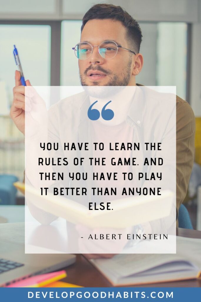 Level Up Quotes - “You have to learn the rules of the game. And then you have to play it better than anyone else.” – Albert Einstein | reaching milestones quotes | determination quotes | leveling up in life