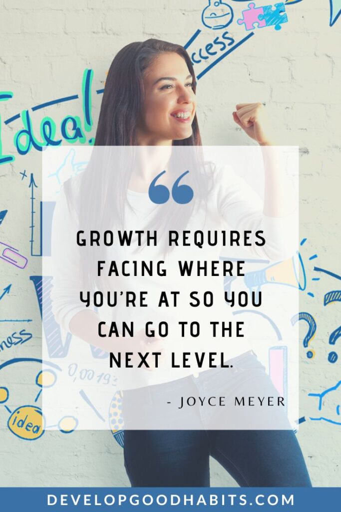 Level Up Quotes - “Growth requires facing where you’re at so you can go to the next level.” – Joyce Meyer | success quotes | personal growth quotes | goal attainment quotes