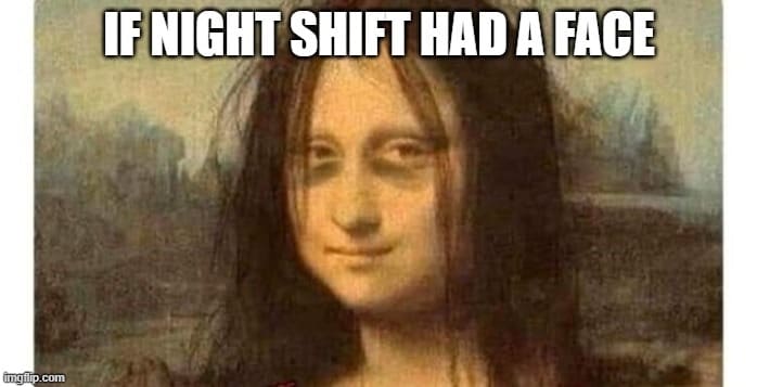 sleepless shift worker memes | night work humor | nocturnal shift change