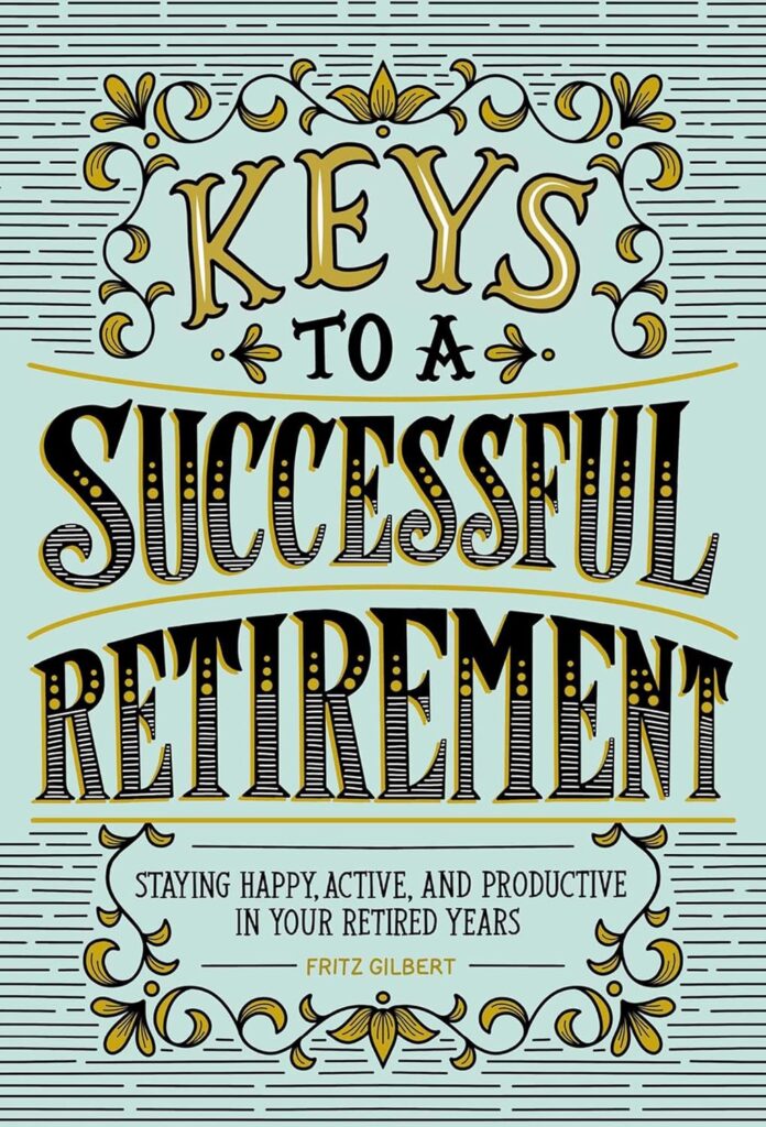 Keys to a Successful Retirement by Fritz Gilbert | Retirement Planning Books to Help You Achieve Success When You Retire | Top Retirement Planning Books