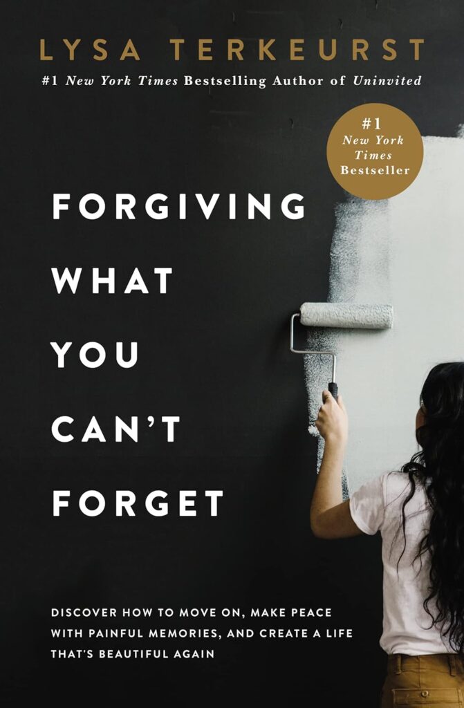 Forgiving What You Can't Forget by Lysa TerKeurst | Self Help Books for Women | best self help books for women