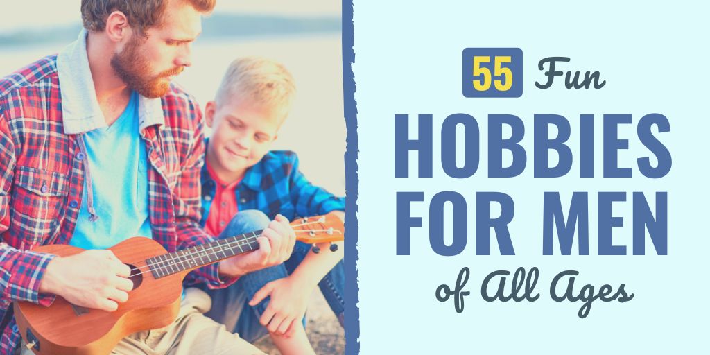 101 Hobbies for Men to Add Happiness to Your Life - Happier Human