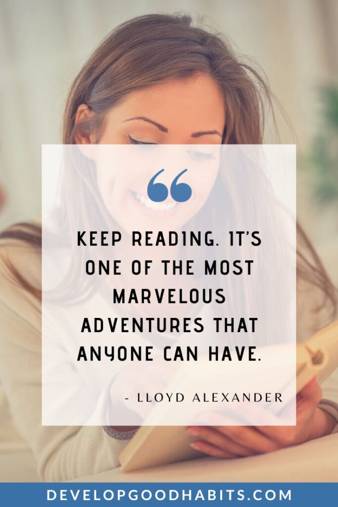 Inspirational Reading Quotes for Students - “Keep reading. It’s one of the most marvelous adventures that anyone can have.” – Lloyd Alexander | literary sayings | wisdom from books | quotes on literature