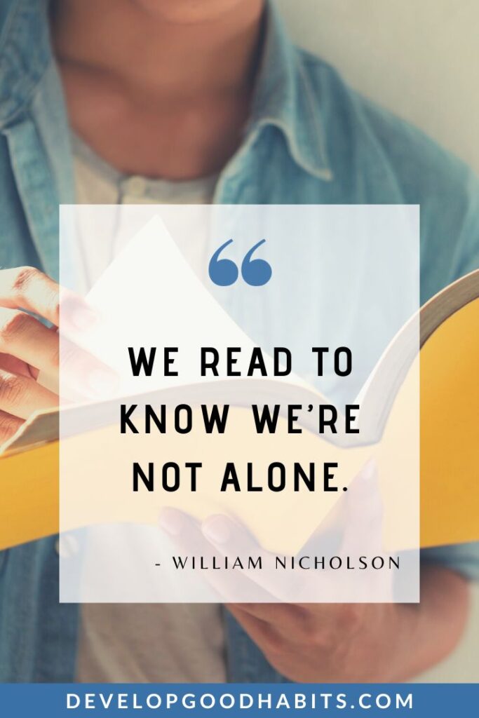 Short Reading Quotes - “We read to know we’re not alone.” – William Nicholson | author quotes on reading | quotes about storytelling | embrace reading quotes