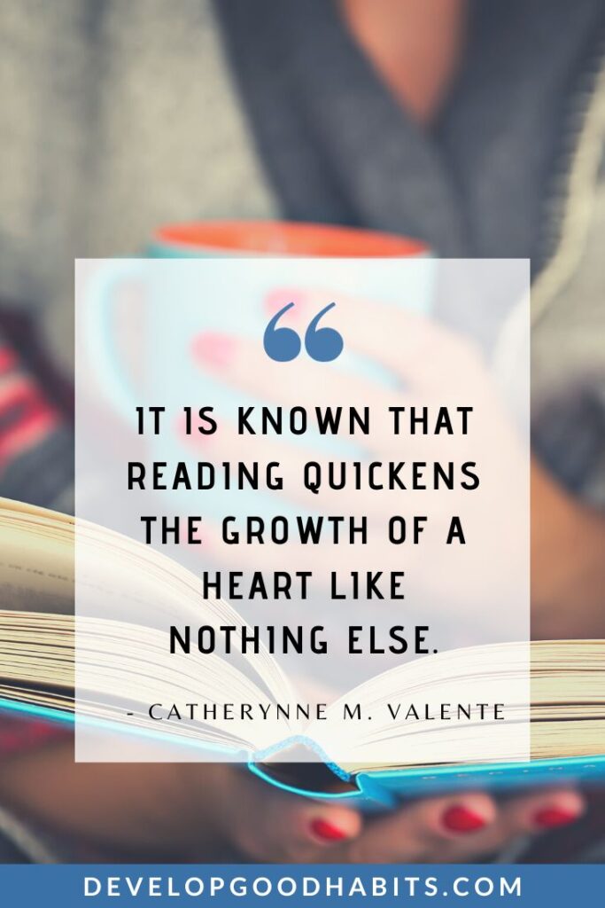 Reading Quotes for Teachers - “It is known that reading quickens the growth of a heart like nothing else.” – Catherynne M. Valente | famous reading quotes | words on reading | reading enjoyment