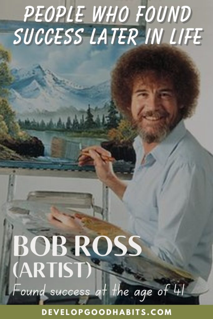 people who became successful later in life | woman who became successful after 50 | famous accomplishments made late in life Bob Ross