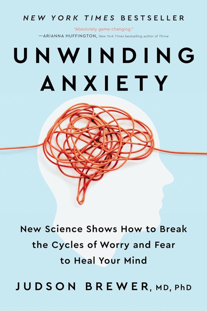 Unwinding Anxiety by Judson Brewer | Best Books on Overcoming Anxiety & Social Phobia | top anxiety books