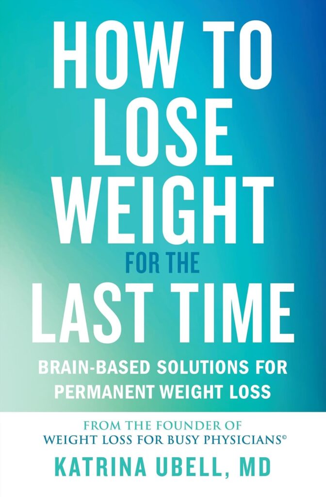 How to Lose Weight for the Last Time by Katrina Ubell, MD | Weight-Loss and Healthy Living Books | holistic health literature