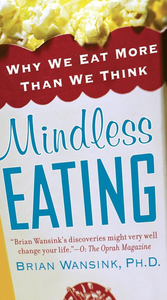 Mindless Eating: Why We Eat More Than We Think by Brian Wansink Ph.d. | Weight-Loss and Healthy Living Books | holistic health guides
